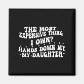 Aimant The Most Expensive Thing I Own Hands Down My My Da (Devant)