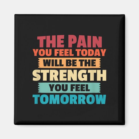Aimant The Pain You Feel Today Is Tomorrows Strength Moti (Devant)