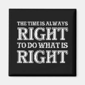 Aimant The Time Is Always Right To Do What Is Right (Devant)