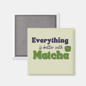 Aimant Thé vert Matcha, Tout est mieux avec matcha (Recto/Verso)