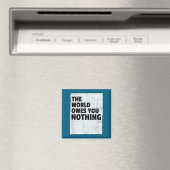 Aimant The World Owes You Nothing Inspriational Motivatio (In Situ (Lave-vaisselle))