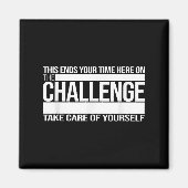 Aimant This Ends Your Time Here On The Challenge Take Car (Devant)