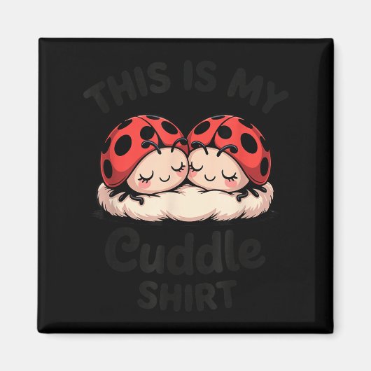 Aimant This Is My Cuddle Shirt Cute Ladybug Couple  (Devant)
