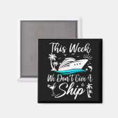 Aimant This Week We Don’t Give A Ship Funny Cruise Squad  (Recto/Verso)