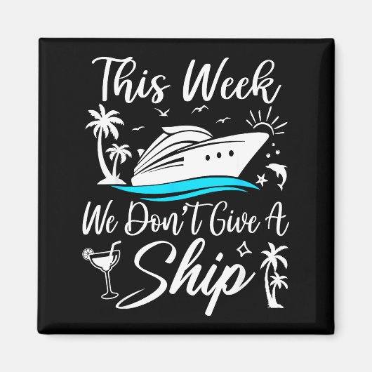 Aimant This Week We Don’t Give A Ship Funny Cruise Squad  (Devant)