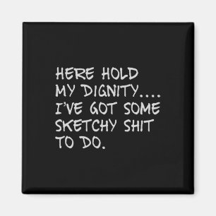 Aimant Tiens ma dignité, j'ai un peu de scepticisme à fai