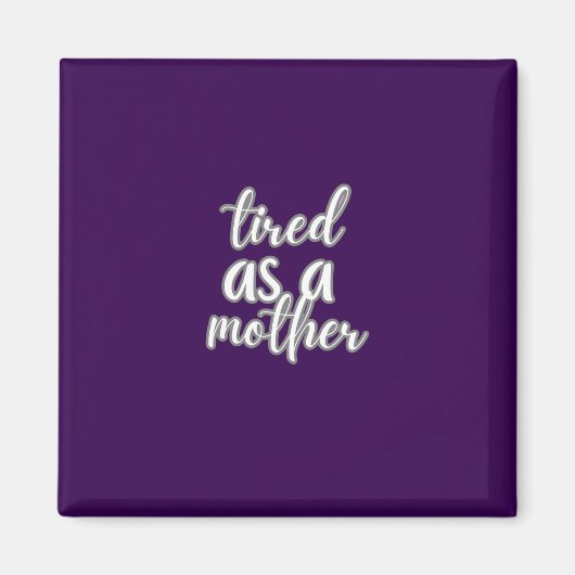 Aimant tired as a mother (Devant)