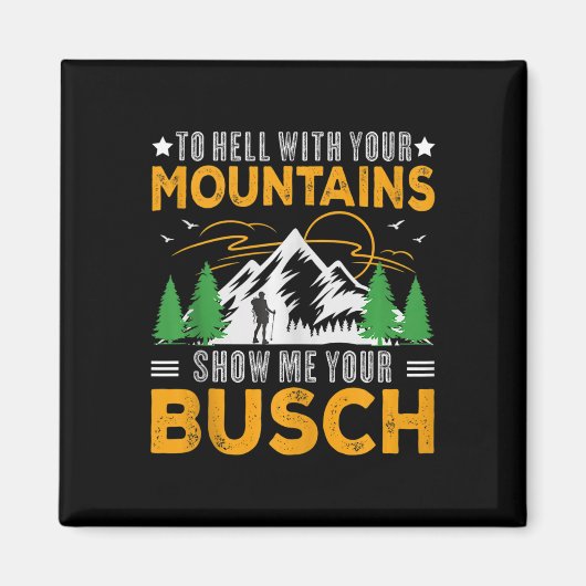 Aimant To Hell With Your Mountains Show Me Your Busch Fun (Devant)