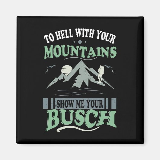 Aimant To Hell With Your Mountains Show Me Your Busch Fun (Devant)