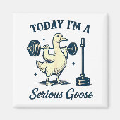 Aimant Today I'm A Serious Goose Funny Lifting Weights Gy (Devant)