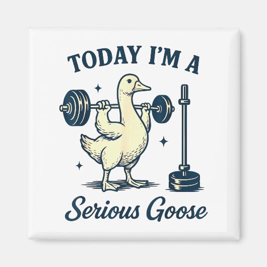 Aimant Today I'm A Serious Goose Funny Lifting Weights Gy (Devant)