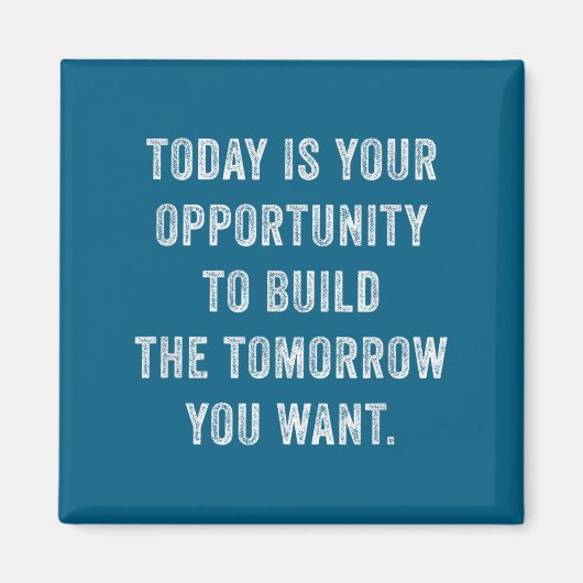 Aimant Today Is Your Oprtunity To Build The Tomorrow You  (Devant)