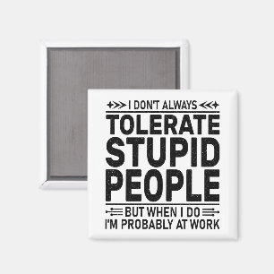 Aimant Tolérer les gens Stupides Sarcasme amoureux Cool T
