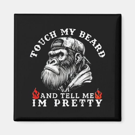 Aimant Touch My Beard And Tell Me I'm Pretty Funny Monkey (Devant)