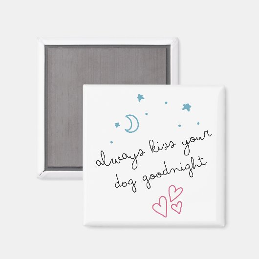 Aimant Toujours Embrasser votre chien bonsoir Magnat (Recto/Verso)