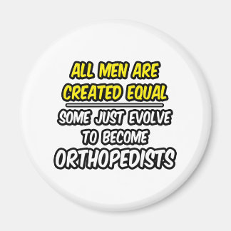 Aimant Tous Les Hommes Sont Créés Également...Orthopédist