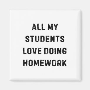Aimant Tous mes élèves adorent faire leurs devoirs Profes