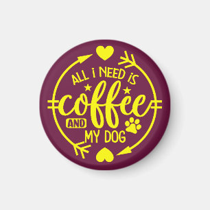 Aimant Tout ce dont j'ai besoin est du café et mon chien