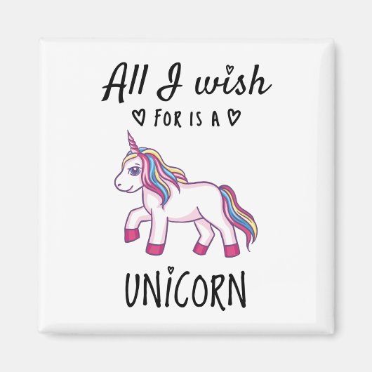 Aimant Tout ce que je souhaite est une licorne (Devant)