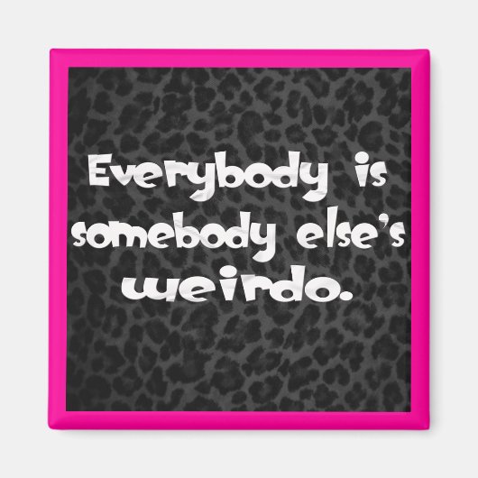 Aimant Tout le monde est le Weirdo de quelqu'un d'autre (Devant)