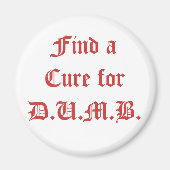Aimant Trouvez un remède pour D.U.M.B. (Devant)