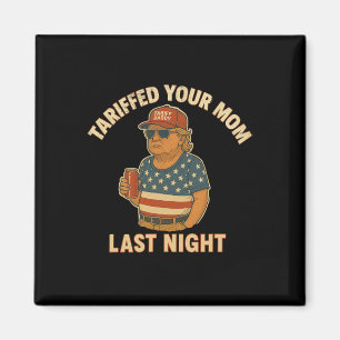 Aimant Trump Tariffed Your Mom Dernier Night Tarif 1