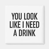 Aimant Tu As L'Air Que J'Ai Besoin D'Un Verre (Devant)