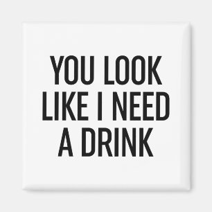 Aimant Tu As L'Air Que J'Ai Besoin D'Un Verre