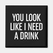 Aimant Tu As L'Air Que J'Ai Besoin D'Un Verre (Devant)