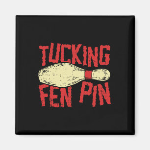 Aimant Tucking Fen Pin Adulte Humor Funny Bowling League