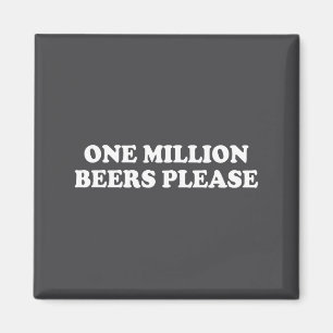Aimant Un million de bières s'il vous plaît T-shirt drôle