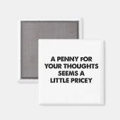 Aimant Un Penny Pour Vos Pensées Semble Un Peu Coûteux (Recto/Verso)