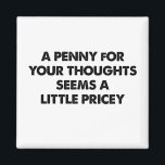 Aimant Un Penny Pour Vos Pensées Semble Un Peu Coûteux<br><div class="desc">Un Penny Pour Vos Pensées Semble Un Peu Coûteux</div>