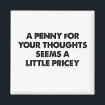 Aimant Un Penny Pour Vos Pensées Semble Un Peu Coûteux<br><div class="desc">Un Penny Pour Vos Pensées Semble Un Peu Coûteux</div>