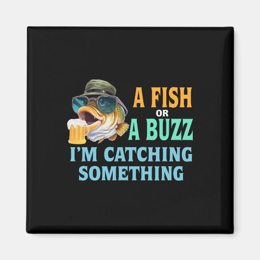 Aimant Un poisson ou un buzz Je attrape quelque chose de (Devant)