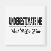 Aimant Underestimate Me That'll Be Fun (Devant)