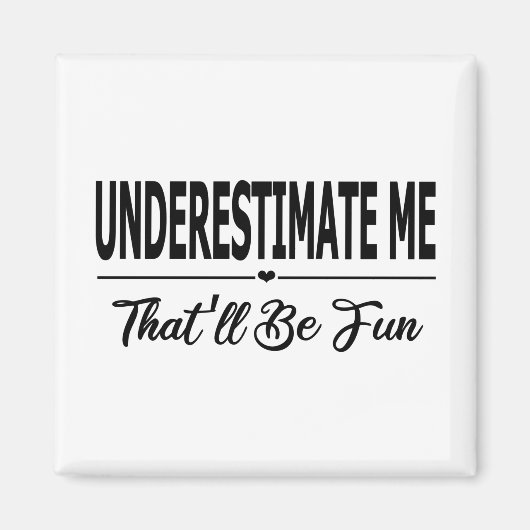 Aimant Underestimate Me That'll Be Fun (Devant)