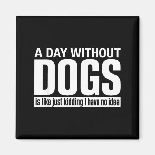 Aimant Une journée sans chiens est comme blague avoir idé