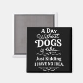 Aimant Une journée sans chiens est comme blague idée drôl (Recto/Verso)