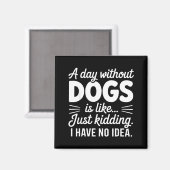 Aimant Une journée sans chiens est comme blague idée drôl (Recto/Verso)