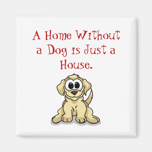 Aimant Une maison sans chien est juste une maison. (Devant)
