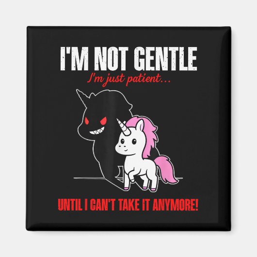 Aimant Unicorn I'm Not Gentle I'm Just Patient Until I Ca (Devant)