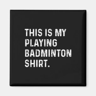 Aimant Voici Ma Chemise Badminton - Badminton Pla