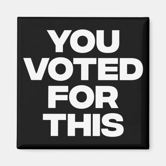 Aimant Vous Avez Voté Pour Ça ! (Devant)