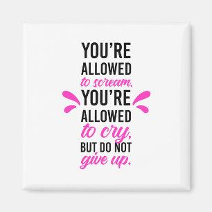 Aimant Vous êtes autorisé à crier et à pleurer mais n