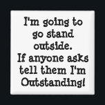 Aimant Vous Êtes Exceptionnel<br><div class="desc">Je vais aller me tenir dehors. Si quelqu'un demande dites que je suis Extraordinaire !</div>