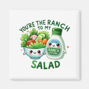 Aimant Vous êtes le Ranch to My Salad -