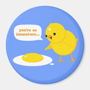 Aimant Vous êtes si immature...