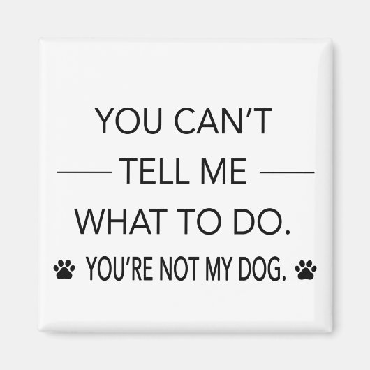 Aimant Vous ne pouvez pas me dire quoi faire. Tu n'es pas (Devant)