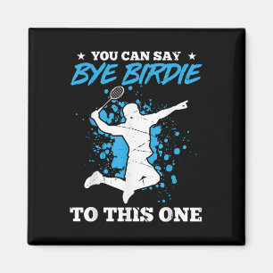 Aimant Vous Pouvez Dire Bye Birdie À Cet Un Badminton Pla